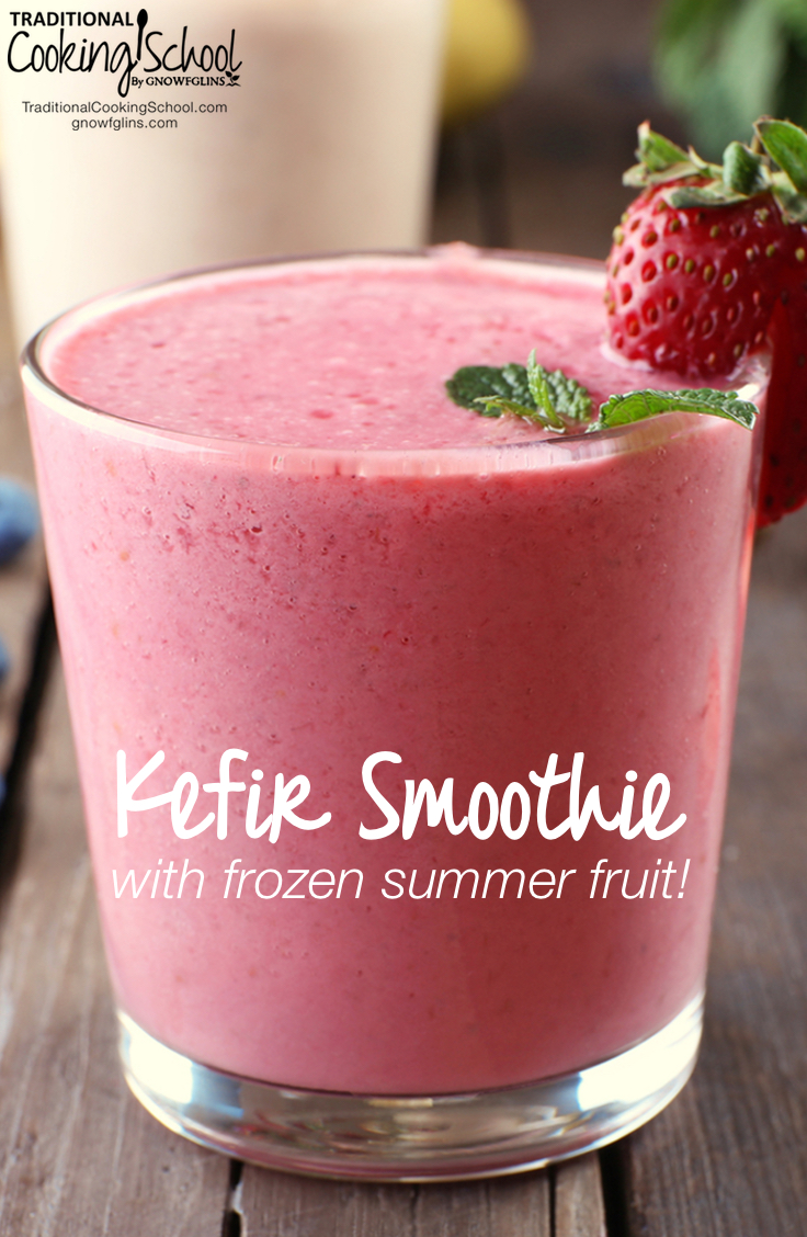 Kefir Smoothie With Frozen Summer Fruit | Traditional Cooking School