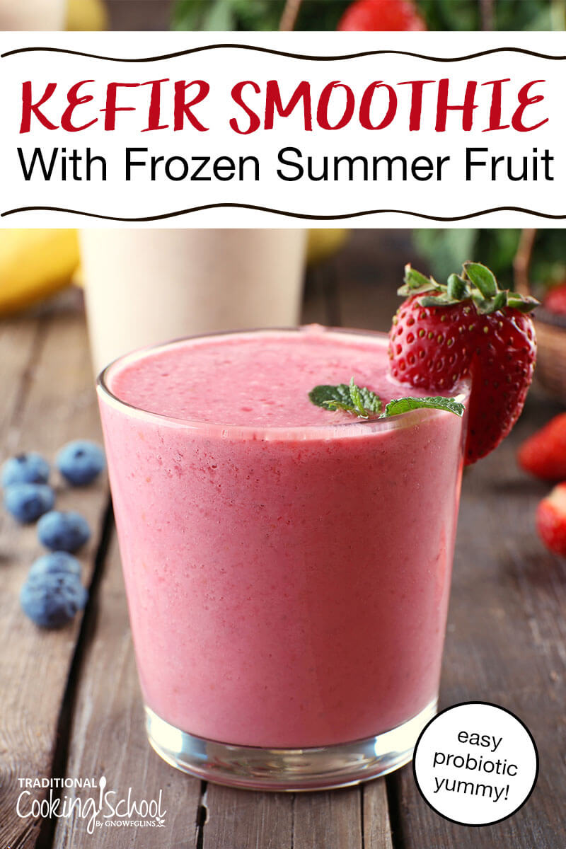Kefir Smoothie With Frozen Summer Fruit | Traditional Cooking School