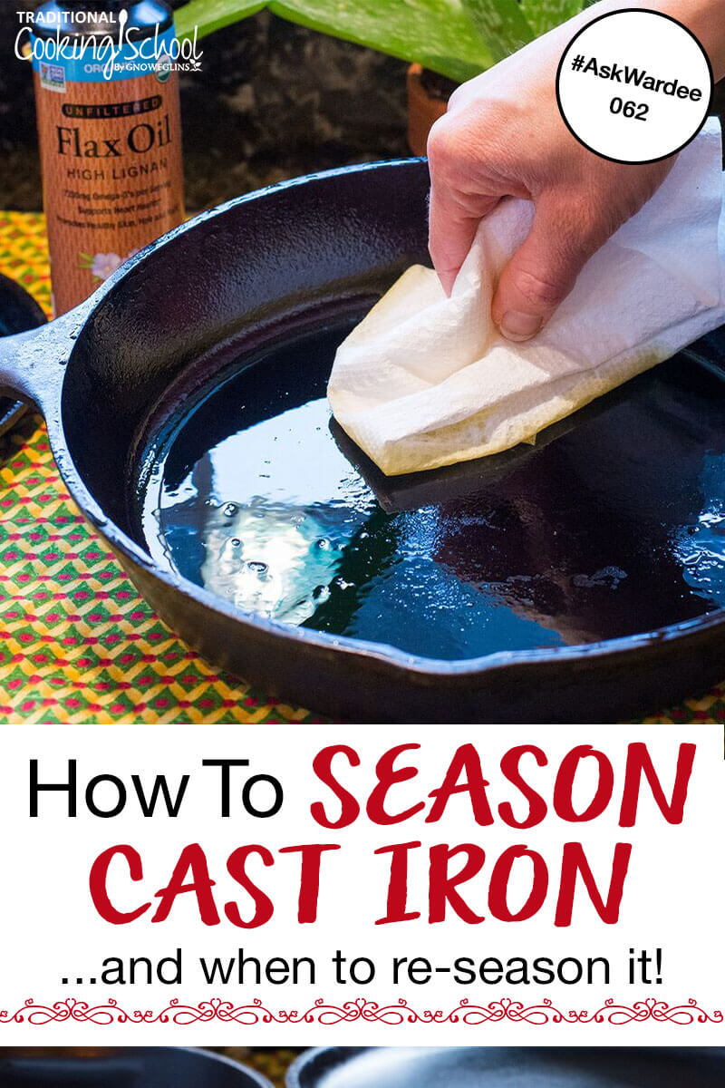 How To Season A Cast Iron Skillet When To Re Season Cast Iron