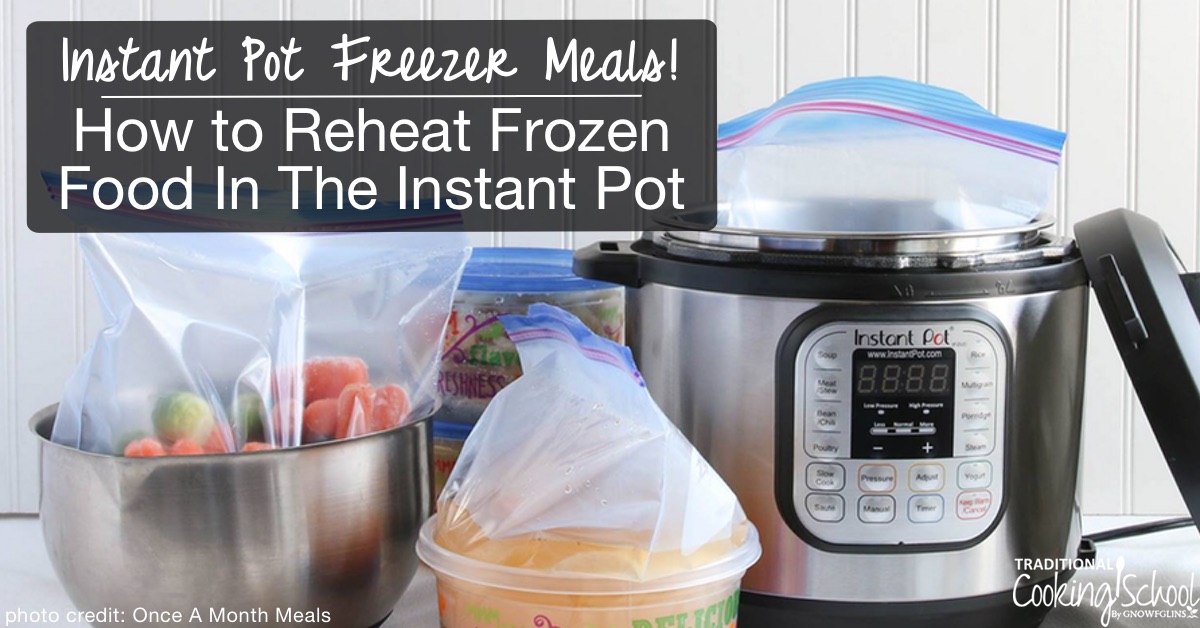 How To Reheat Frozen Food In Instant Pot {Instant Pot Freezer Meals}
