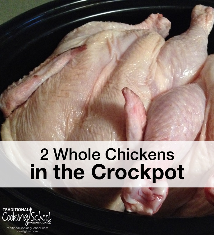 2 Whole Chickens in the Crockpot | So simple and handy, it requires almost no effort to cook whole chickens in the Crock Pot, but yields tender, juicy chicken for sandwiches, soups, casseroles, and skillet dishes. It results in a good amount of chicken (because I cook 2 at a time) to put away for future meals. | TraditionalCookingSchool.com