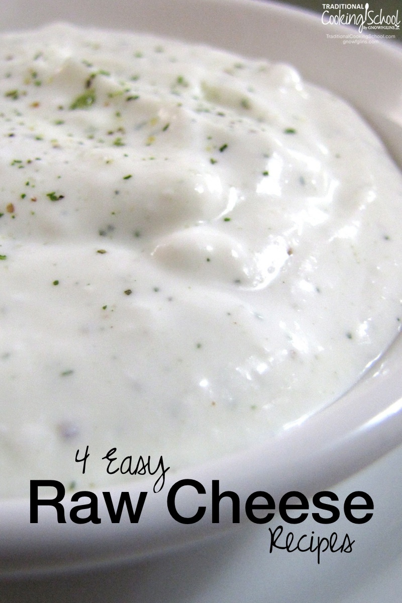 4 Easy Raw Cheese Recipes | Are you interested in raw cheese-making? These are the 4 recipes I make over and over again. We eat these cheeses daily because they offer all the benefits of raw cultured milk. None of these cheeses go over 93 degrees Fahrenheit; they can still be called raw with the enzymes and bacteria intact. | TraditionalCookingSchool.com
