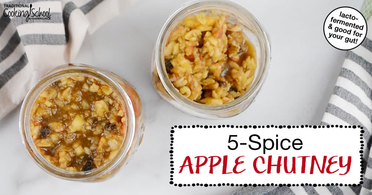 5-Spice Apple Chutney {perfect for fall!} | Traditional Cooking School