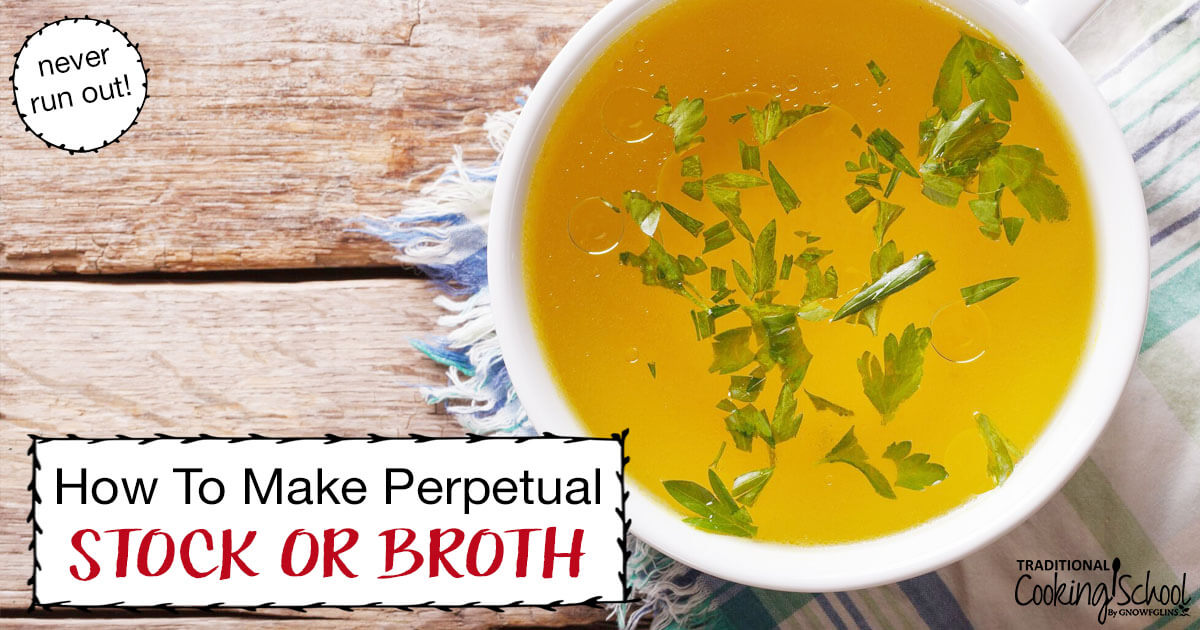 Perpetual Stock or Broth | Traditional Cooking School