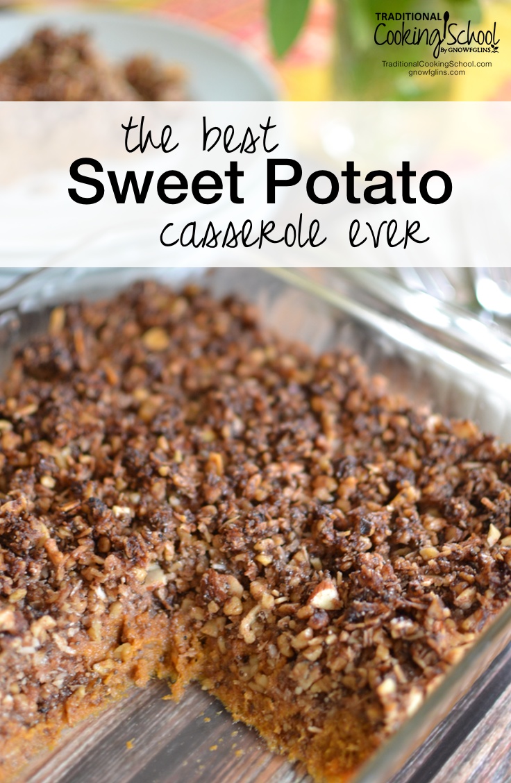 The Best Sweet Potato Casserole Ever | It hasn't won any awards or a blue ribbon at the State Fair, but I can tell you that I never liked sweet potatoes -- until I created this recipe. I make this for my family year-round, take it to cookouts and potlucks, and have shared this recipe with many friends and family. It's so good! | TraditionalCookingSchool.com