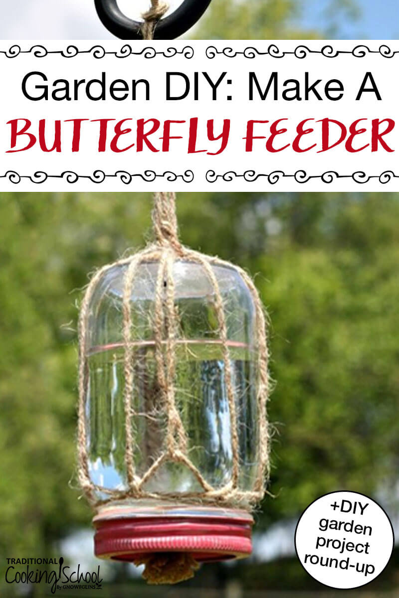 DIY Butterfly Feeder made from an inverted mason jar, twine and sponge with text overlay "Garden DIY: Butterfly Feeder + DIY Garden Project Round-Up" Pinterest Pin.