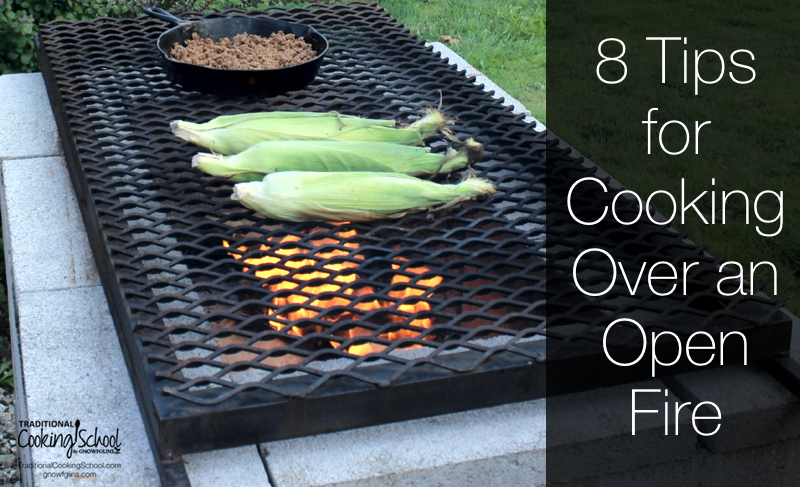 In all my years of cooking outside, I've learned a thing or two. Here are my 8 best tips for cooking over an open fire. Whether you're just getting started or you're a seasoned off-grid cook, I can't wait to hear your best tips. Be sure to share in the comments! | TraditionalCookingSchool.com