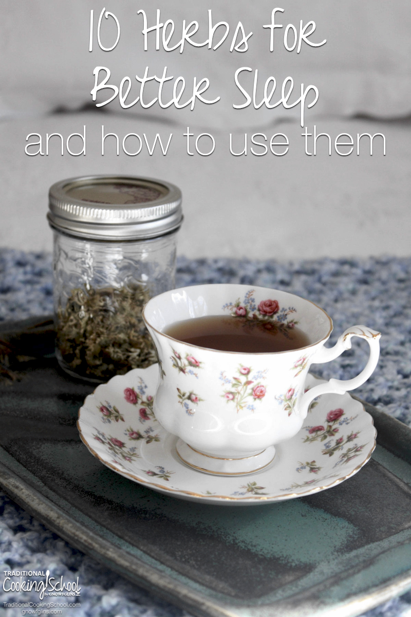 Many of us just can’t get the sleep we need. Whether you suffer from occasional sleeplessness or chronic insomnia, these herbs may help. Plus, I'll share 3 easy tea blends you could be drinking tonight before bed! | TraditionalCookingSchool.com