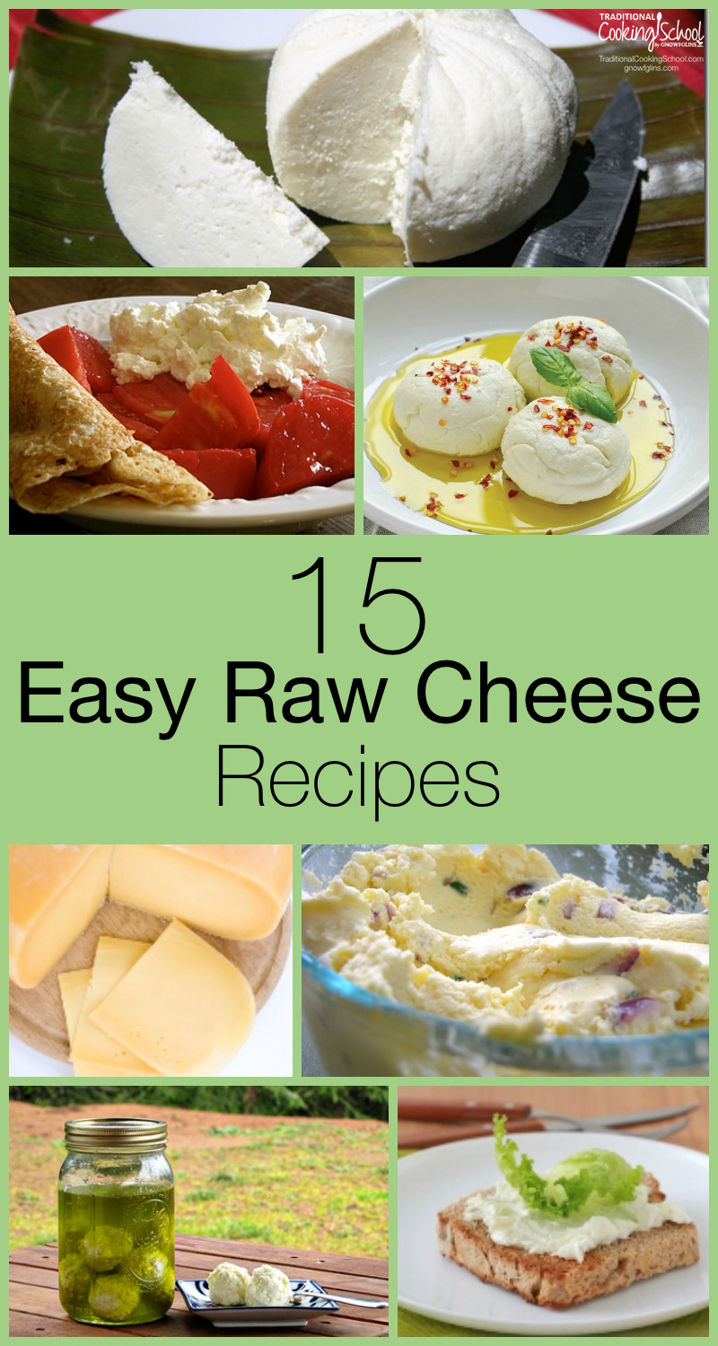 15 Easy Raw Cheese Recipes | If you make cheese already and appreciate quality recipes... Or, if you want to learn how to make cheese and need a vetted set of recipes to start you off... ...then this post is for you. We did all the hard work of reviewing recipes (and making a bunch of them, too) so you can just dive in and get started. Yummy cheese awaits! | TraditionalCookingSchool.com