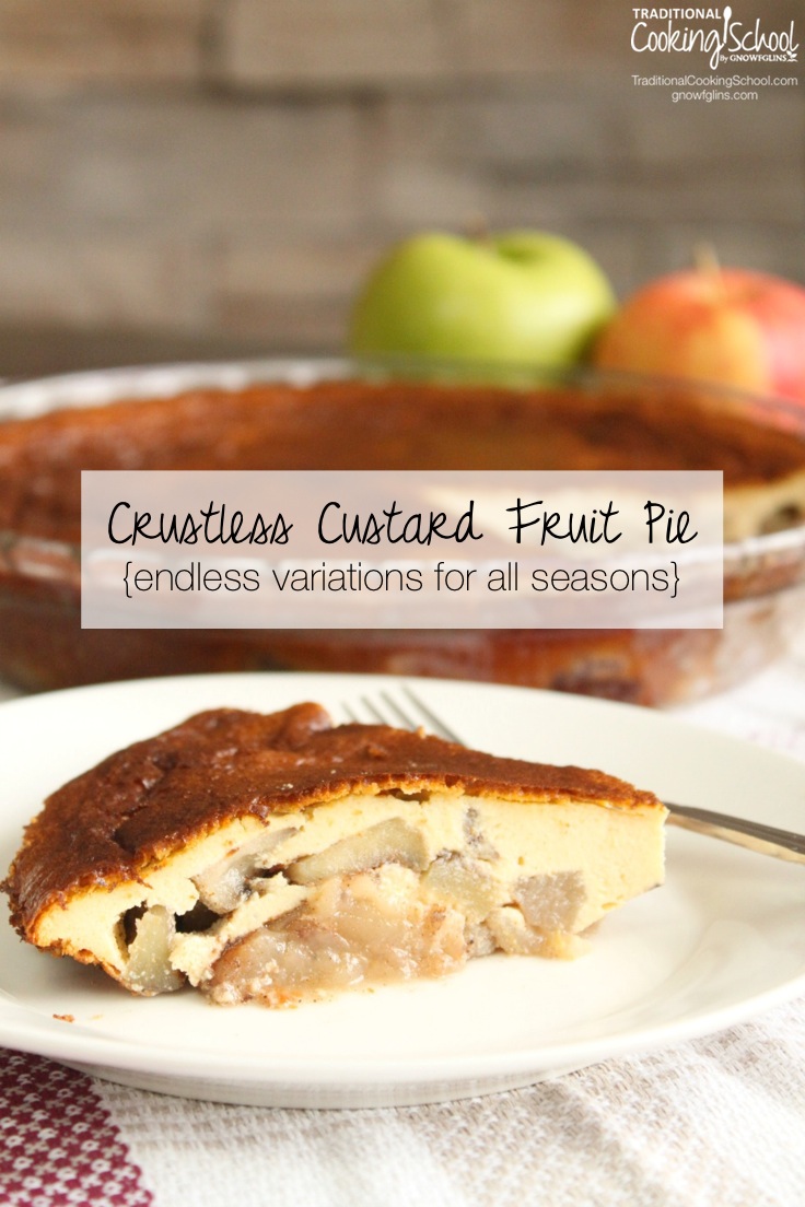 Crustless Custard Fruit Pie {endless variations for all seasons} | Even if you love pie pastry, this light fruity custard pie is a delicious treat all year round, plus it is versatile enough for any seasonal fruit. Most variations can be whipped up in a few minutes. | TraditionalCookingSchool.com