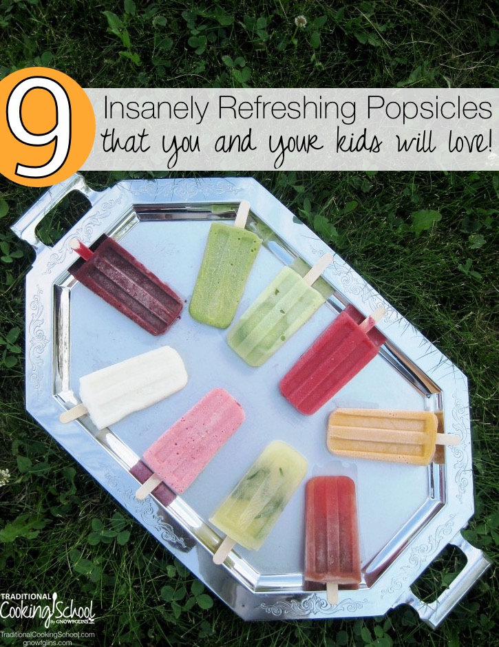 9 Insanely Refreshing Popsicles {that you and your kids will love!} | Summertime means 2 things: 1) fresh food abounds and 2) it's hot. So, what better way to celebrate summer than to indulge regularly in cold, refreshing, nourishing popsicles, packed with seasonal delights? Here are 9 insanely refreshing popsicles... that just happen to be good for you, too! | TraditionalCookingSchool.com