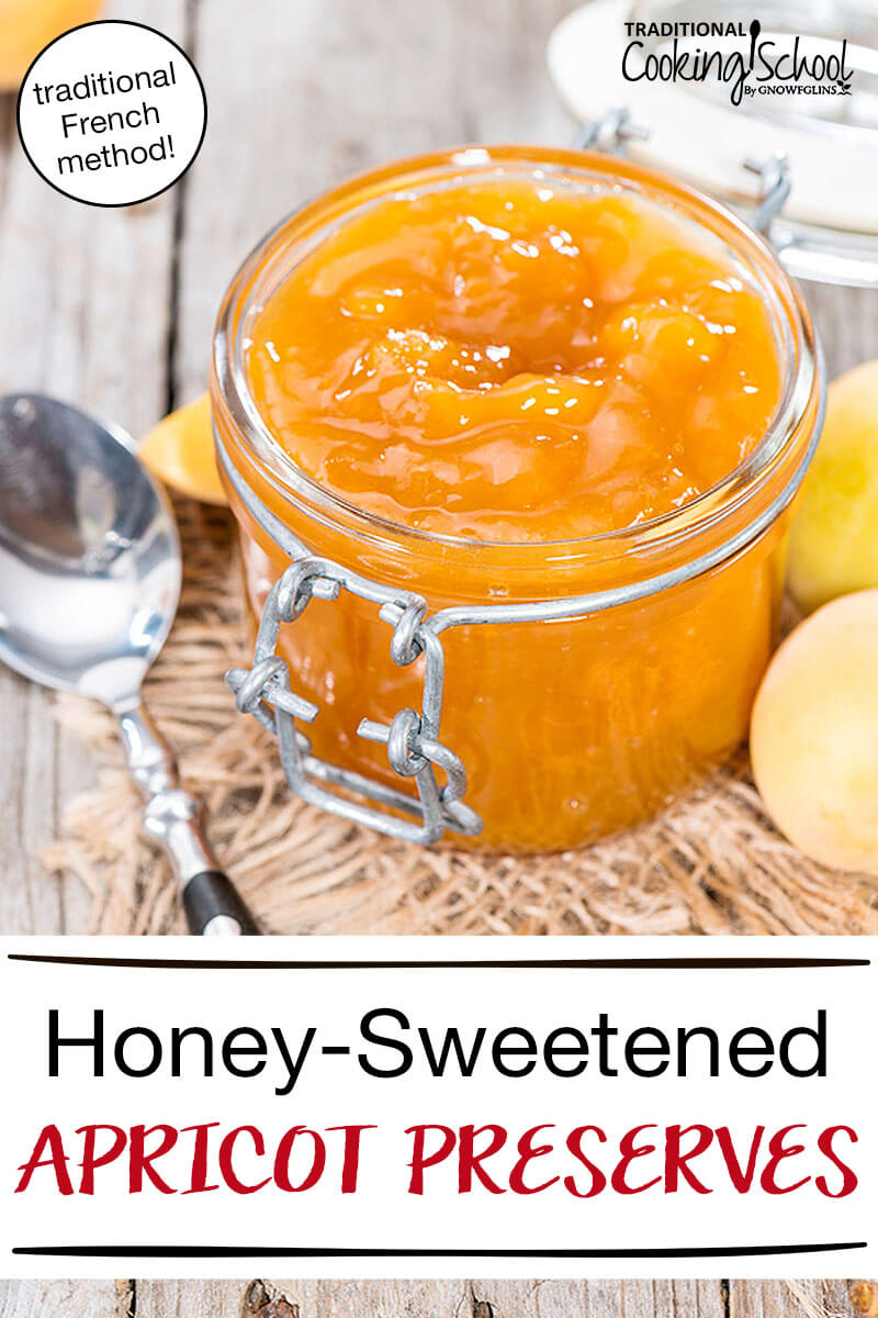 Heavenly Traditional French-Style Apricot Preserves | Summertime is for reveling in the heavenly flavors of ripe summer fruit, is it not? Based on the traditional French method of making apricot preserves and apricot butter, I look forward to making this recipe each summer. I hope you enjoy it as thoroughly and delightedly as I do. | TraditionalCookingSchool.com
