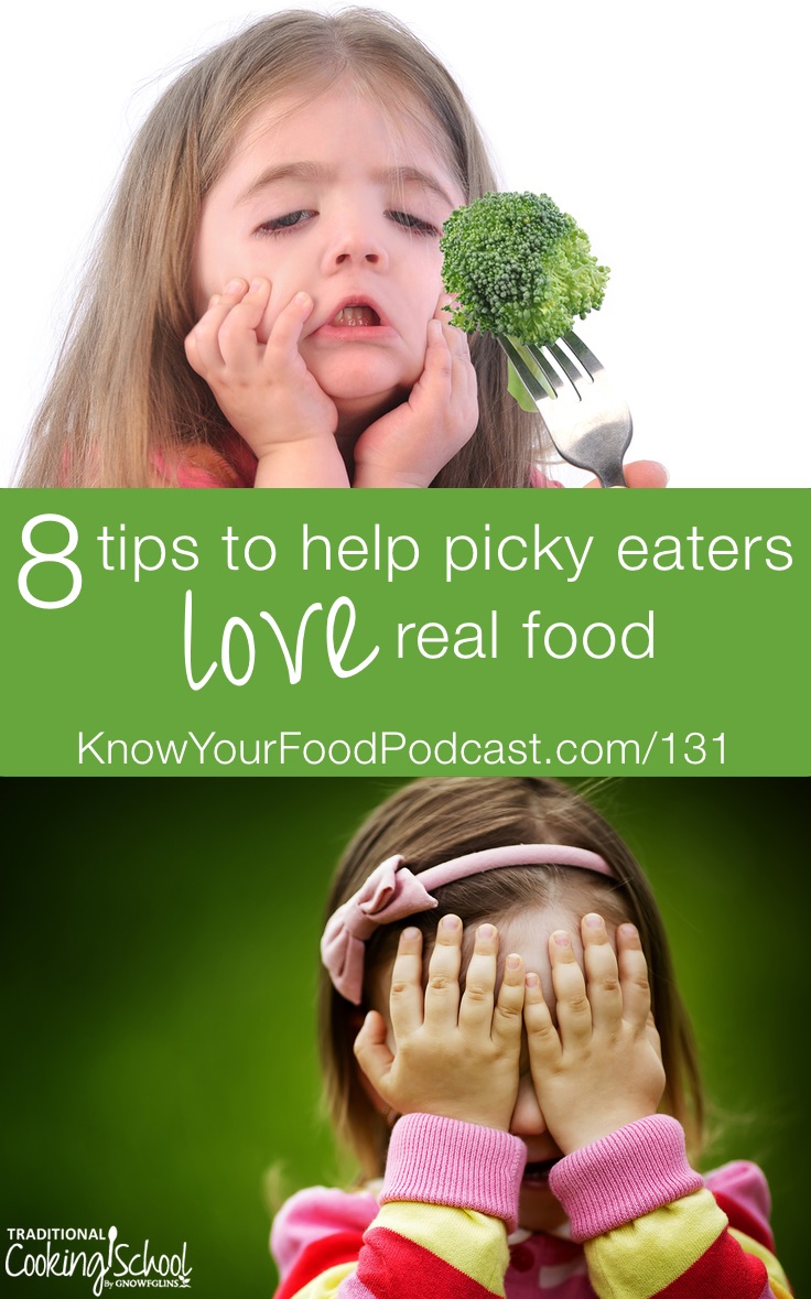 8 Tips To Help Picky Eaters LOVE Real Food | Got a picky eater? God bless 'em, right?! Picky eaters can thwart our best laid plans for happy meal times. Today I've got 8 tips to help get your picky eaters on board. Because if they love real food, too, half the battle is won! | KnowYourFoodPodcast.com/131