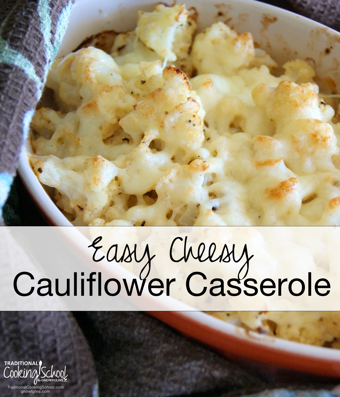 Easy Cheesy Cauliflower Casserole | Are you avoiding white potatoes? Will you miss the potato casseroles that are so typical of holiday meals? Try this versatile, tried-and-true family recipe! | TraditionalCookingSchool.com