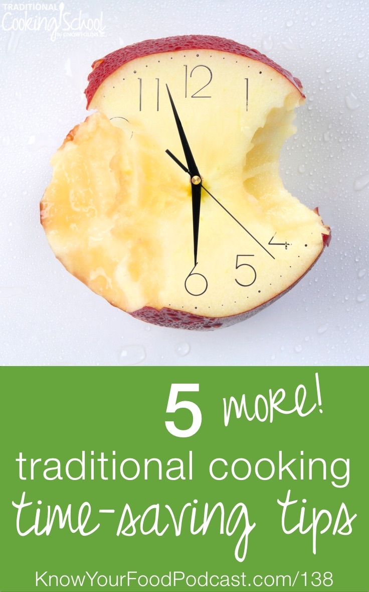 5 *More* Traditional Cooking Time-Saving Tips | Here are 5 *more* tips to help you save time with your traditional cooking... preserve foods through fermentation, no-pound sauerkraut, keep brine on hand, sourdough bread that makes itself, and soaked oatmeal for 3 to 4 days. Plus, 6 more tips from listener Lise! Video included! | KnowYourFoodPodcast.com/138