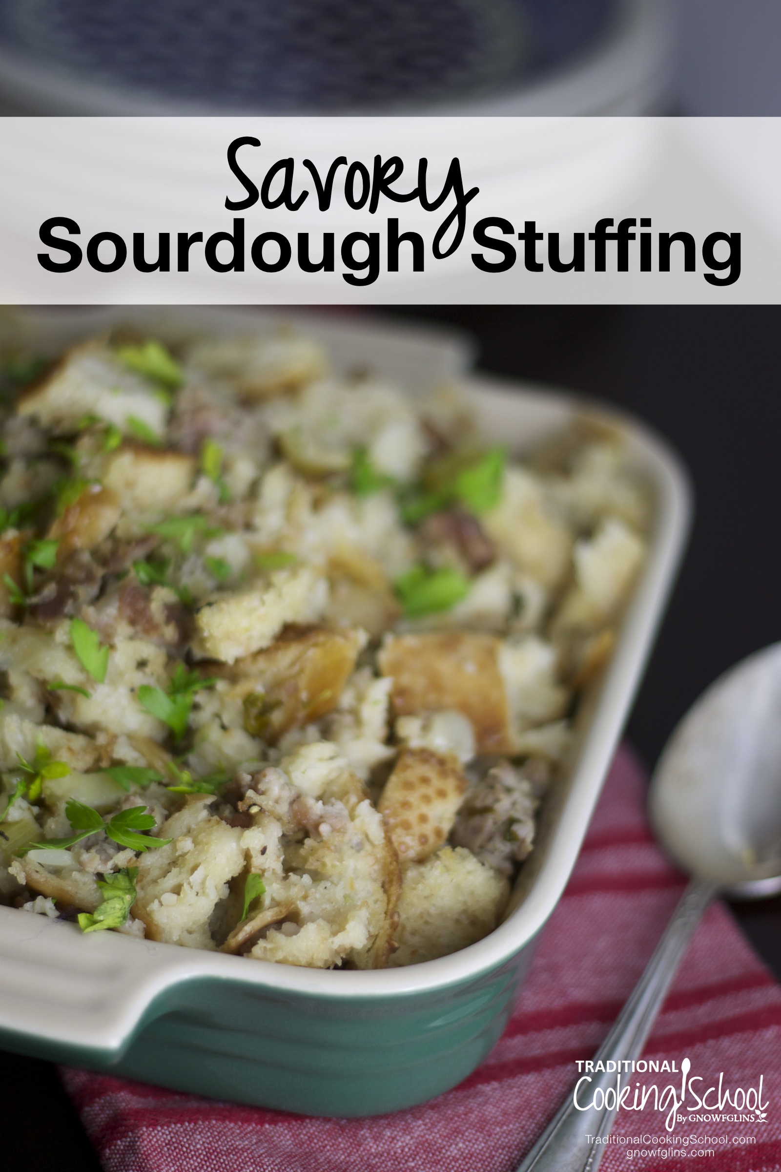 Savory Sourdough Stuffing | Sometimes I'm just in a stuffing mood... Then the big questions are: what can I serve with it? What new twist can I create? I initially resisted adding sausage to my stuffing. Finally, I caved, and I'm so glad I did! My newest version is a savory sourdough stuffing with Italian sausage! | TraditionalCookingSchool.com