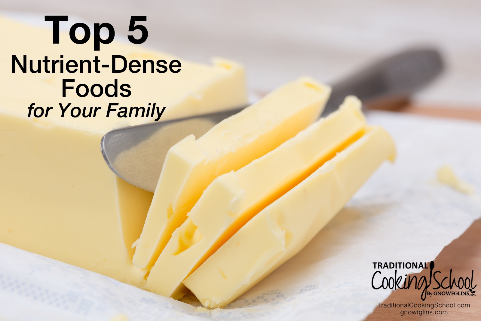 Top 5 Nutrient-Dense Foods For Your Family | There's a lot of conflicting information about food out there, and your head is probably spinning as you try to sort through it all. Yet, Real Food can be summed up in one simple statement. Do you know what it is? | TraditionalCookingSchool.com