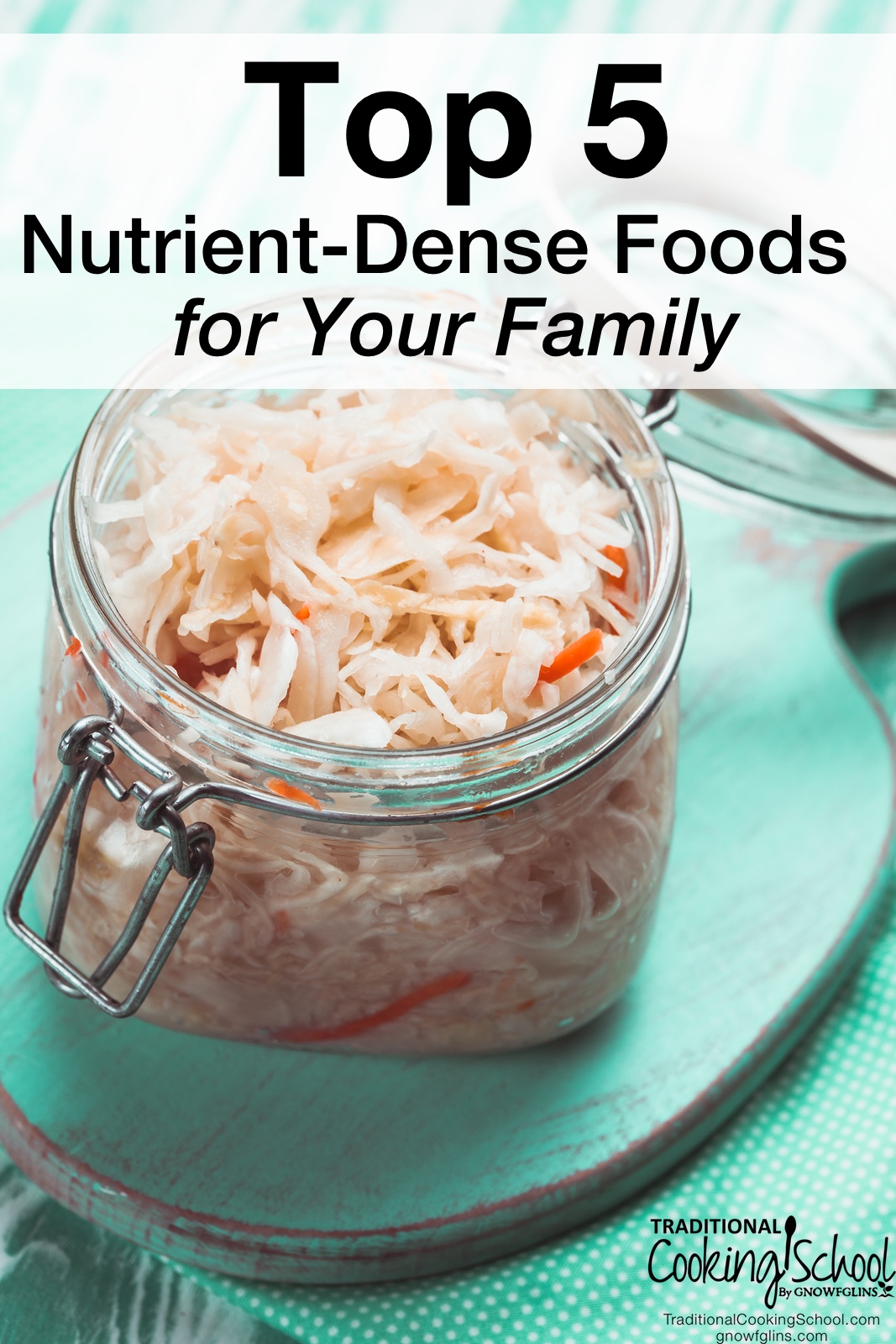 Top 5 Nutrient-Dense Foods For Your Family | There's a lot of conflicting information about food out there, and your head is probably spinning as you try to sort through it all. Yet, Real Food can be summed up in one simple statement. Do you know what it is? | TraditionalCookingSchool.com