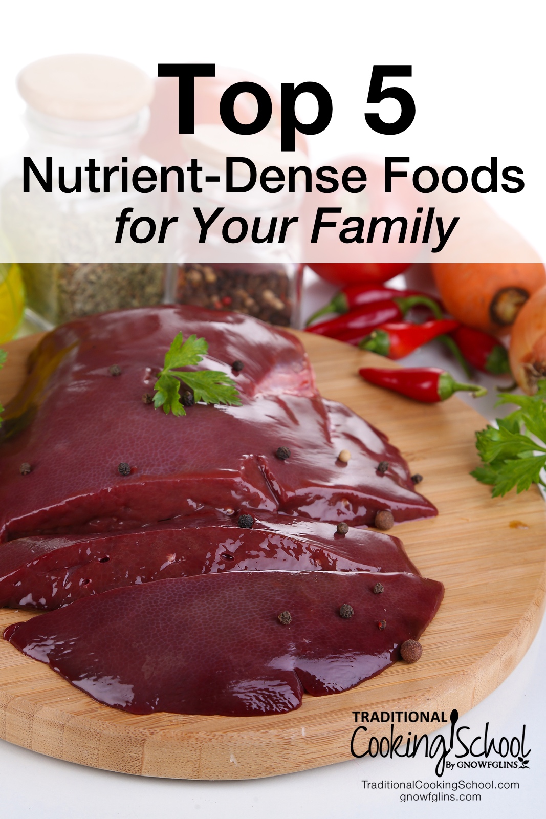 Top 5 Nutrient-Dense Foods For Your Family | There's a lot of conflicting information about food out there, and your head is probably spinning as you try to sort through it all. Yet, Real Food can be summed up in one simple statement. Do you know what it is? | TraditionalCookingSchool.com