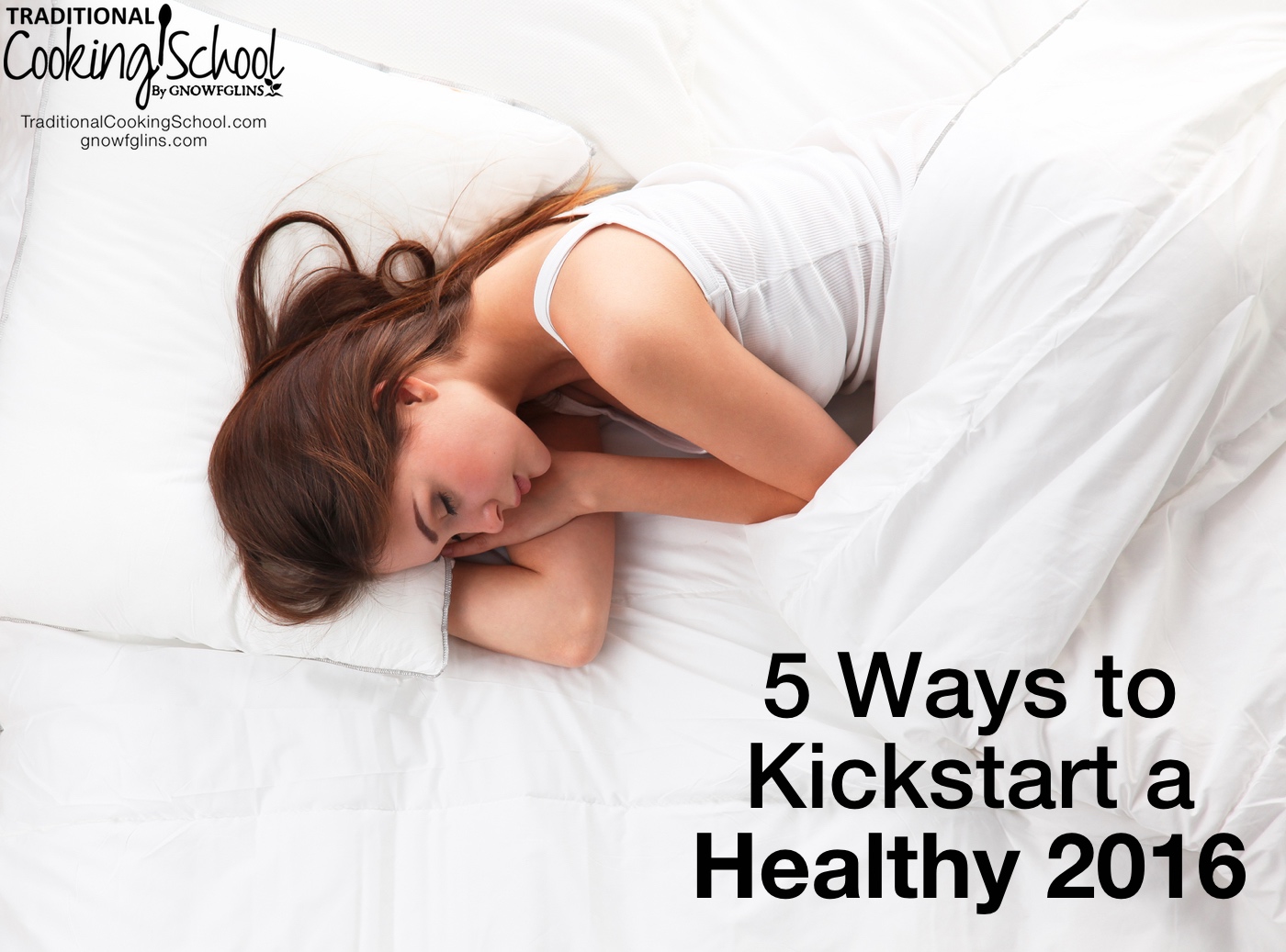 5 Ways To Kickstart A Healthy New Year | The post-holiday silence gives you lots of time to ponder on all those resolutions you've made to be a better/happier/healthier/thinner/smarter you, right? Your list of resolutions may be a mile long, but I'm hoping to show you 5 simple ways to kickstart a healthy new year. | TraditionalCookingSchool.com