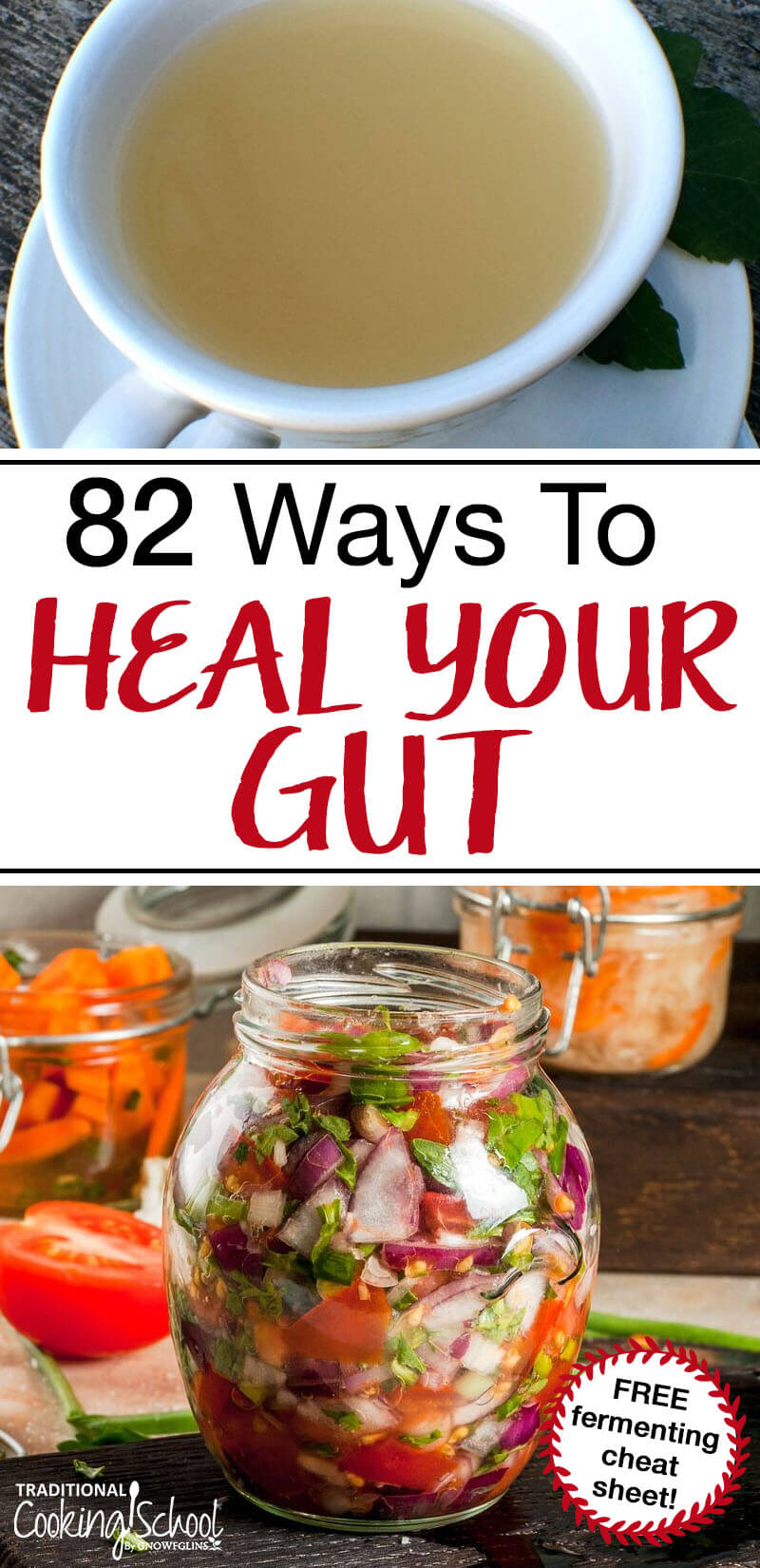 Pinterest Pin with two images. Top image is a cup of broth, bottom image is a jar filled with fermenting veggies. Text overlay says, "82 Ways to Heal Your Gut - FREE fermenting cheat sheet!"