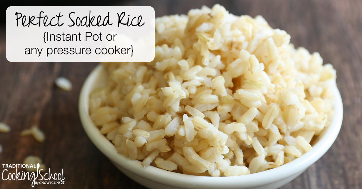 https://traditionalcookingschool.com/wp-content/uploads/2016/03/Perfect-Soaked-Rice-Instant-Pot-Pressure-Cooker-Traditional-Cooking-School-GNOWFGLINS-open-graph.jpg