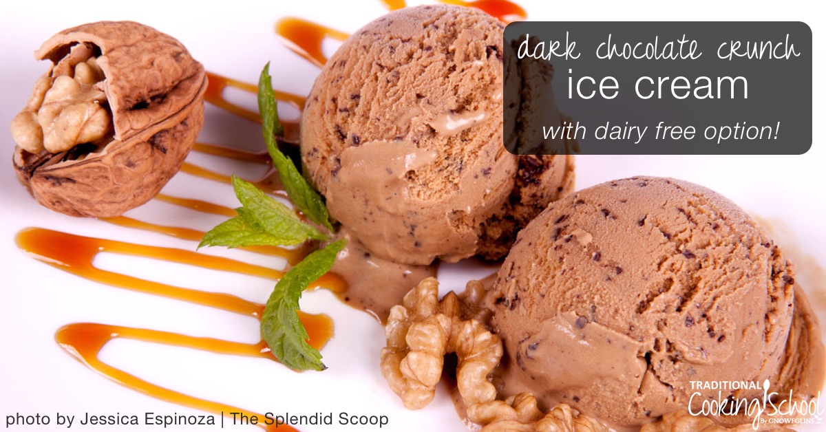 Dark Chocolate Crunch Ice Cream {can be dairy-free!} | "I hate the heat. When it gets above 65° F, I get cranky," says Jessica. No doubt! When summer hits, a big ole' need to stay cool tops the list of dietary concerns! If you or your kiddos need cold foods to keep your cool, too... you'll love this dark chocolate ice cream! | TraditionalCookingSchool.com