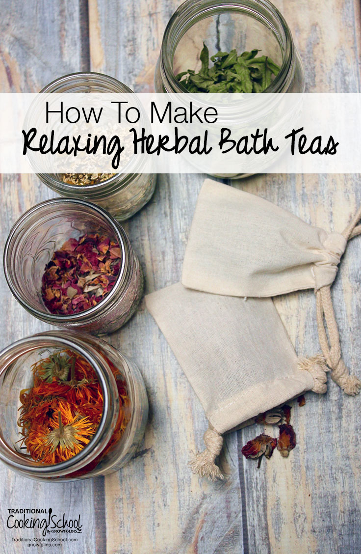 How To Make Relaxing Herbal Bath Teas | Herbal bath tea is incredibly easy to make AND can be made in endless variations to suit many different purposes. Not to mention, they make unique gifts! When herbs are added to a warm bath, the soothing or healing benefits of the herbs are absorbed through the skin. | TraditionalCookingSchool.com