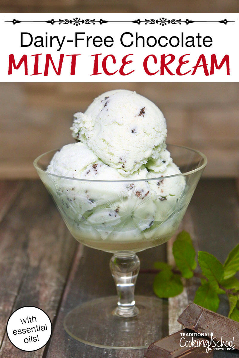 Dairy-Free Chocolate Mint Ice Cream With Essential Oils | This refreshing mint chocolate ice cream is free of dairy, eggs, and refined sugar -- and still full of mint flavor, thanks to peppermint essential oil. And the gorgeous green color? You'll never guess where that comes from! | TraditionalCookingSchool.com