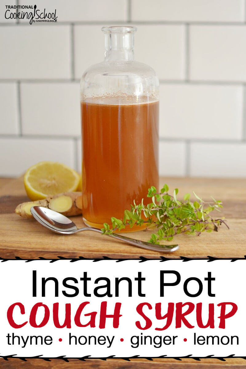 Photo of a glass bottle filled with cough syrup, next to a spoon and fresh herbs including ginger root. Text overlay says: "Instant Pot Cough Syrup (thyme, honey, ginger, lemon)"