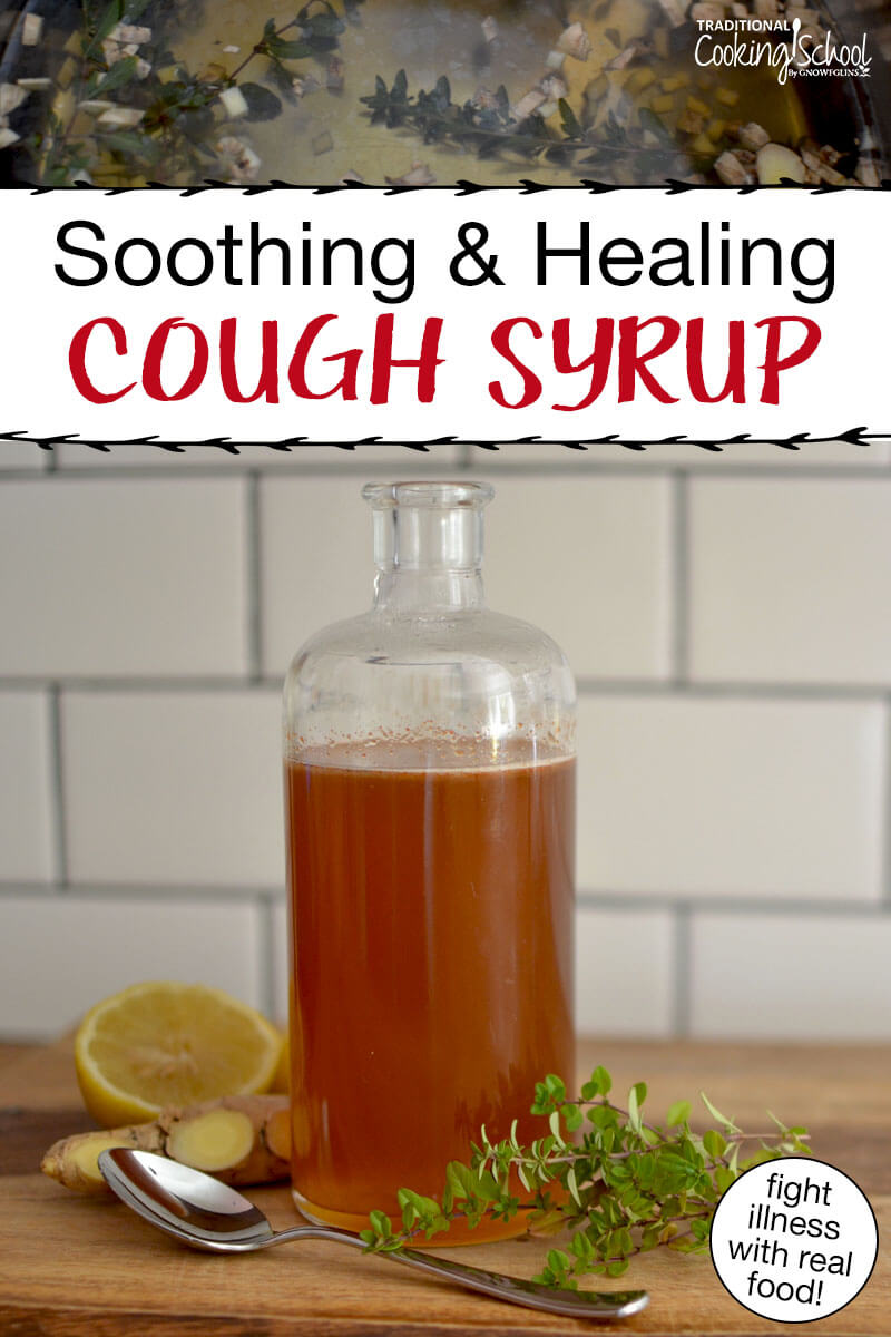 Photo of a glass bottle filled with cough syrup, next to a spoon and fresh herbs including ginger root. Text overlay says: "Soothing & Healing Cough Syrup (fight illness with real food!)"