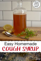 Photo of a glass bottle filled with cough syrup, next to a spoon and fresh herbs including ginger root. Text overlay says: "Easy Homemade Cough Syrup (speed healing & bring relief!)"