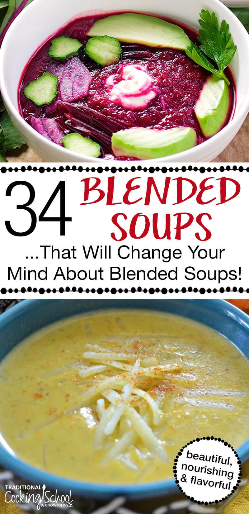 Pinterest pin with two images. The top image is of a bowl of blended beet soup topped with avocado and cucumbers. The bottom image is of a bowl of blended broccoli cheddar soup topped with grated cheese. Text overlay says, "34 Blended Soups ...That Will Change Your Mind About Blended Soups!"
