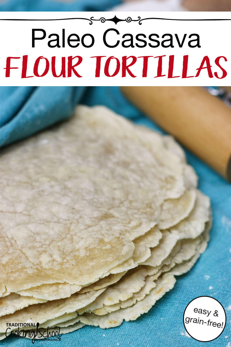 photo collage of homemade grain-free tortillas wrapped in a blue cloth and on a plate with text overlay: "Paleo Cassava Flour Tortillas"