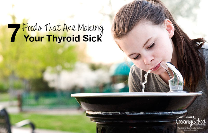7 Foods That Are Making Your Thyroid Sick | Every cell in the body depends on thyroid hormones for regulation of their metabolism. So if your thyroid is sick, your entire body will suffer. Learn about the 7 foods that are detrimental to your thyroid and the science behind WHY they're causing thyroid diseases like Hashimoto's and hypothyroidism. | TraditionalCookingSchool.com