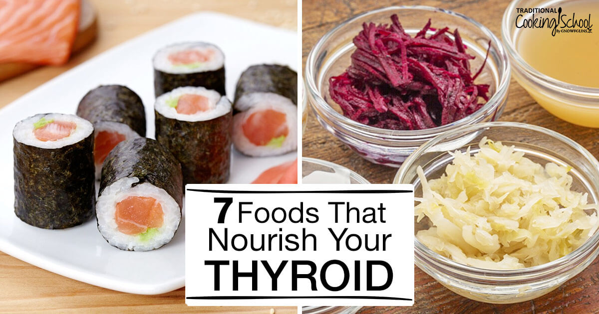 7 Foods That Nourish Your Thyroid | Traditional Cooking School