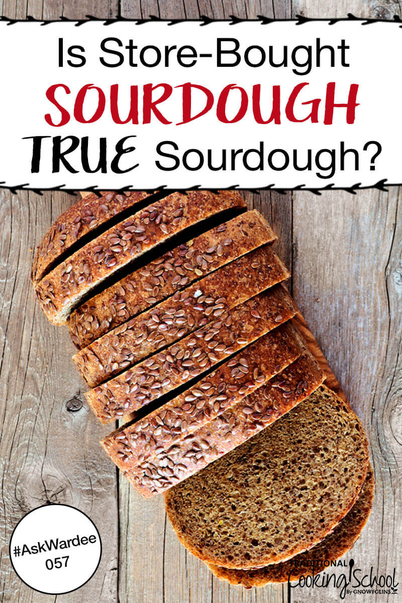 Lori L. asks, "Is the sourdough bread bought in the store made with a live culture or a flavoring?" In other words, is store-bought sourdough TRUE sourdough? Watch, listen, or read to learn the truth! | AskWardee.tv