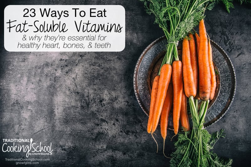 23 Ways To Eat Fat-Soluble Vitamins & Why They're Essential For Healthy Heart, Bones, & Teeth | Vitamin A helps you see colors, Vitamin D helps you absorb minerals, Vitamin E is a powerful antioxidant, and Vitamin K gives you super powers! (Ok, not really!) Learn why you need fat-soluble vitamins, plus the best food sources of fat-soluble vitamins! | TraditionalCookingSchool.com