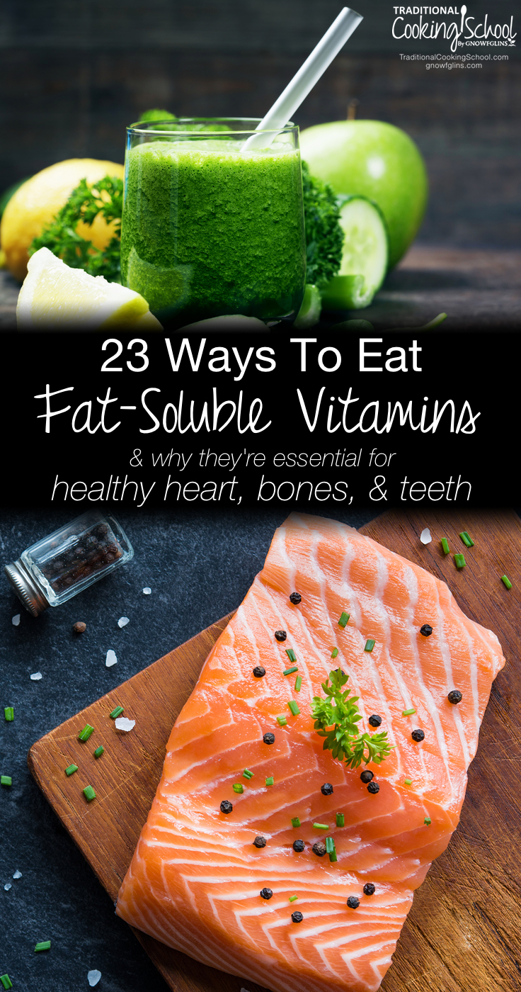 23 Ways To Eat Fat-Soluble Vitamins & Why They're Essential For Healthy Heart, Bones, & Teeth | Vitamin A helps you see colors, Vitamin D helps you absorb minerals, Vitamin E is a powerful antioxidant, and Vitamin K gives you super powers! (Ok, not really!) Learn why you need fat-soluble vitamins, plus the best food sources of fat-soluble vitamins! | TraditionalCookingSchool.com