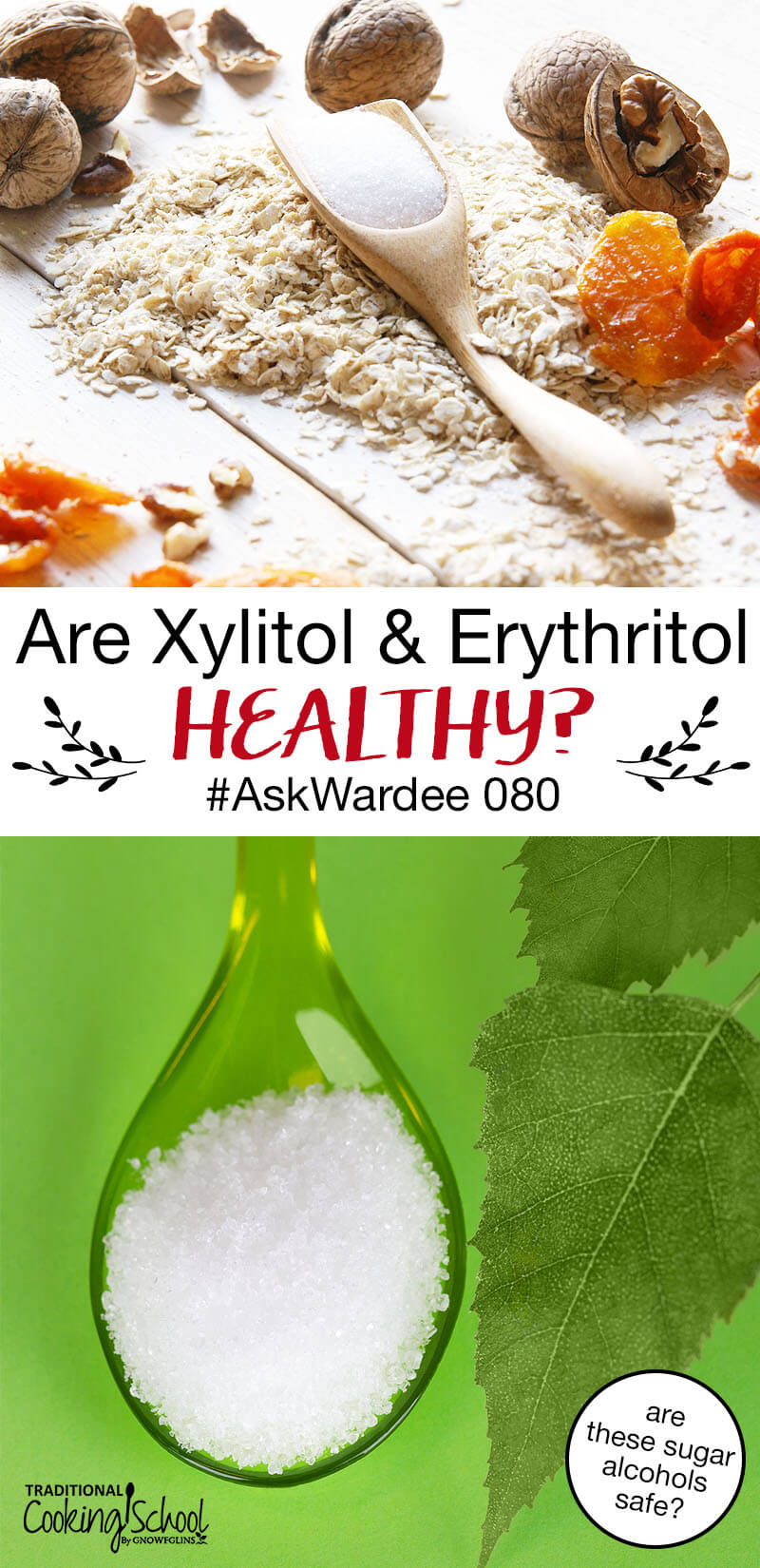 Pinterest pin with two images. The top image of a wooden spoon filled with Xylitol laying on a table next to walnuts and dried fruit. The second image is a glass spoon filled with Erythritol next to a green leaf. Text overlay says, "Are Xylitol & Erythritol Healthy? #AskWardee 080 - are these sugar alcohols safe?"