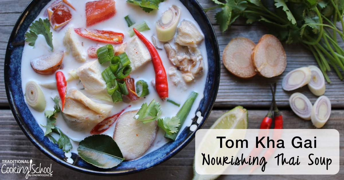 Tom Kha Gai: A Nourishing Thai Broth-Based Soup | Tom Kha Gai, a classic Thai soup you might already know from eating in a Thai restaurant. Here's a simple, wonderful recipe featuring nourishing broth (of course!), coconut milk, lemongrass, lime, chiles, and chicken. | TraditionalCookingSchool.com