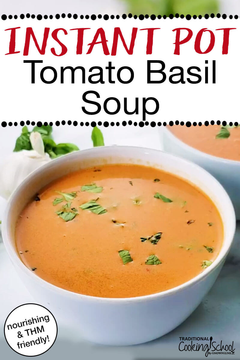 Instant Pot Tomato Basil Soup {nourishing & THM-friendly!} | With mineral-rich bone broth, healthy traditional fats, and the natural vitamin C and lycopene in tomatoes, this healthy, creamy, nourishing Instant Pot Tomato Basil Soup is a great choice for fall and winter (and to use up summer's tomatoes)! Even the kids will beg for it!
