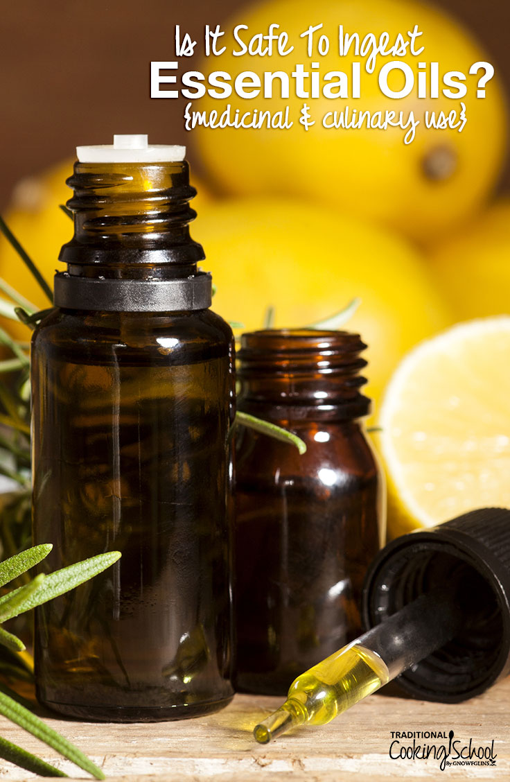 Is It Safe To Ingest Essential Oils? {medicinal & culinary use}