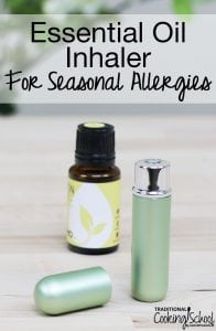 Essential Oil Inhaler For Seasonal Allergies | Traditional Cooking School