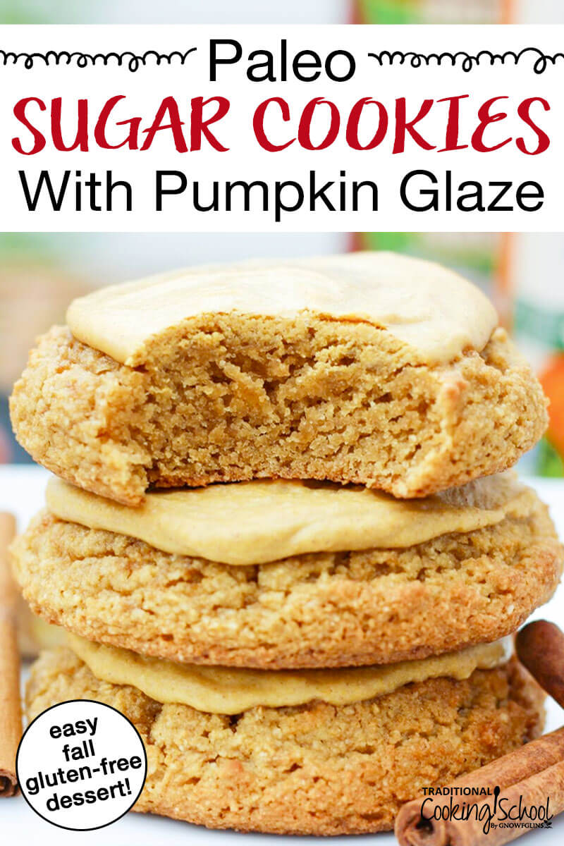 stack of three glazed sugar cookies with cinnamon sticks and text overlay: "Paleo Sugar Cookies With Pumpkin Glaze"