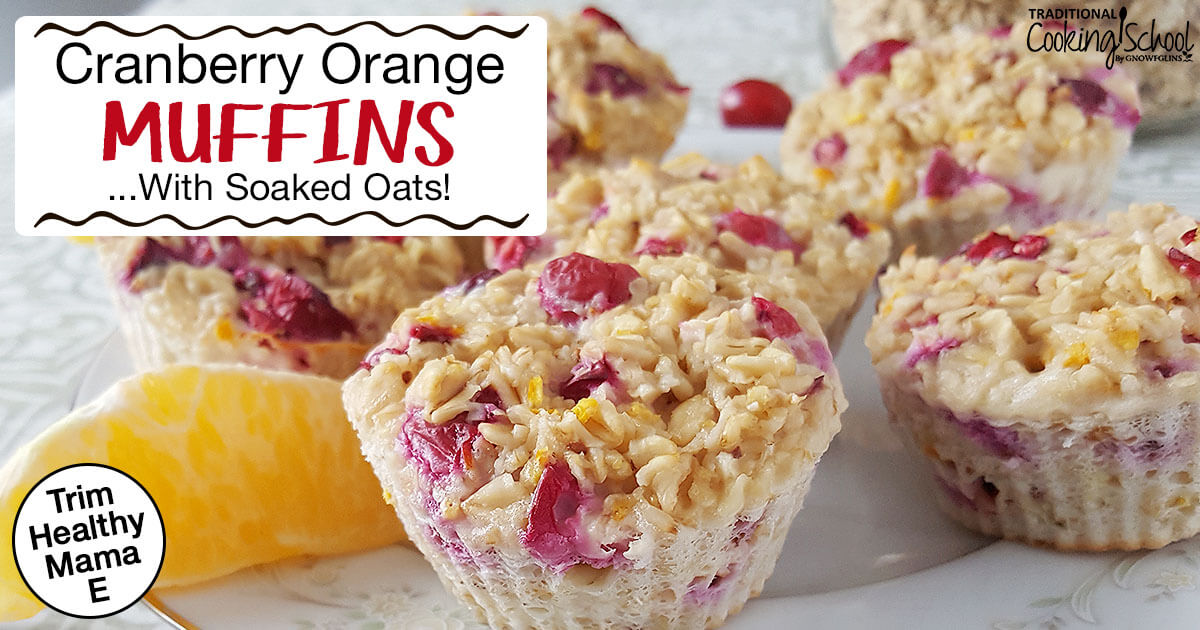 Cranberry Orange Muffins With Soaked Oats (THM:E)