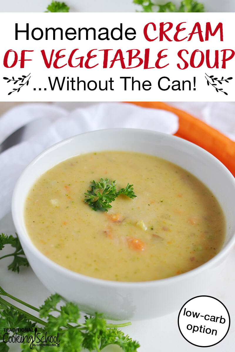 bowl of soup garnished with parsley with text overlay: "Homemade Cream of Vegetable Soup...Without the Can!"