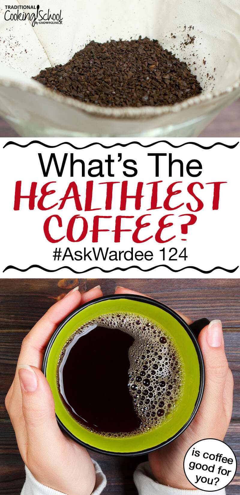 photo collage of making coffee, including grounds in a coffee filter and a mug of black coffee, with text overlay: "What's The Healthiest Coffee? #AskWardee 124 (Is Coffee Good For You?)"