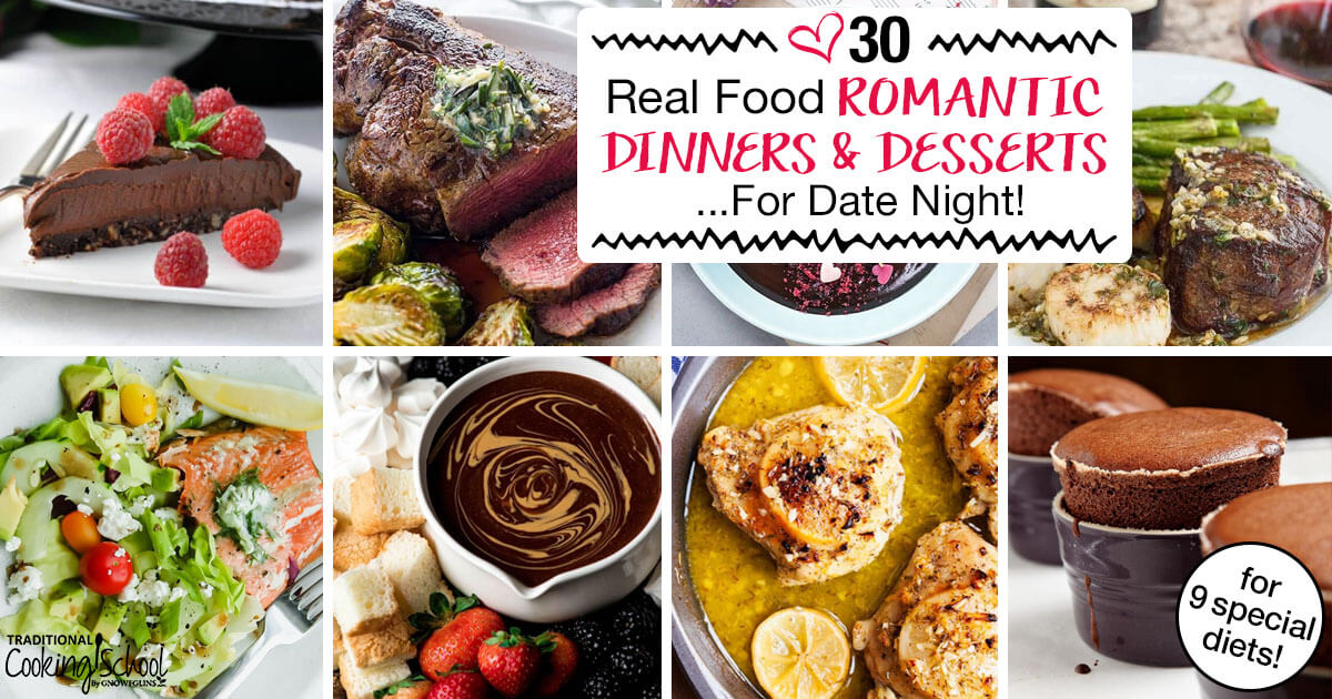 30 Real Food Romantic Dinners & Dessert For Date Night
