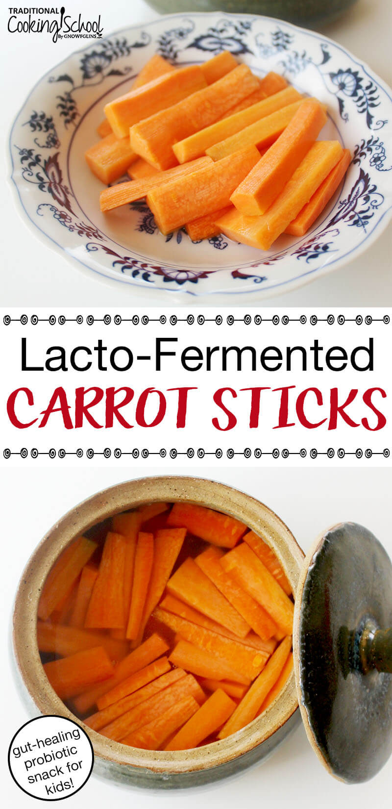 photo collage of carrot sticks and a crock where fermentation will occur with the addition of sea salt and water; with text overlay: "Lacto-Fermented Carrot Sticks (gut-healing probiotic snack for kids!)"